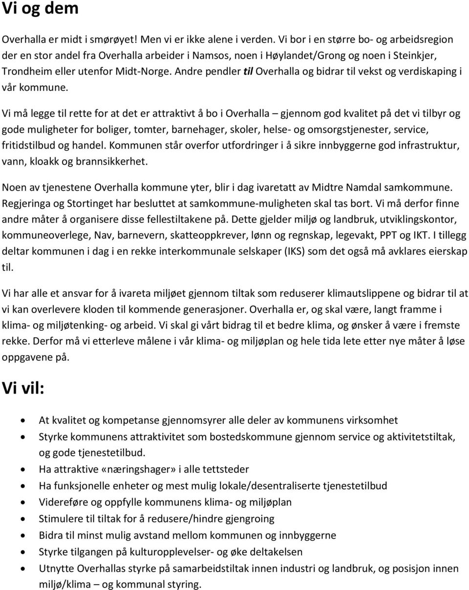 Andre pendler til Overhalla og bidrar til vekst og verdiskaping i vår kommune.