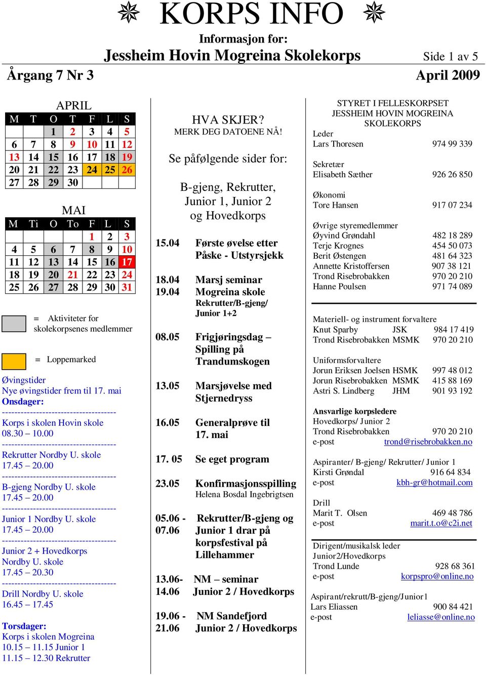 30 10.00 Rekrutter Nordby U. skole B-gjeng Nordby U. skole Junior 1 Nordby U. skole Junior 2 + Hovedkorps Nordby U. skole 17.45 20.30 Drill Nordby U. skole 16.45 17.