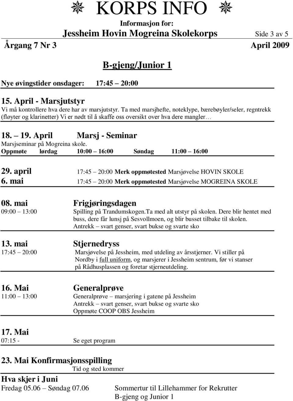 mai 17:45 20:00 Merk oppmøtested Marsjøvelse MOGREINA SKOLE 08. mai Frigjøringsdagen 09:00 13:00 Spilling på Trandumskogen.