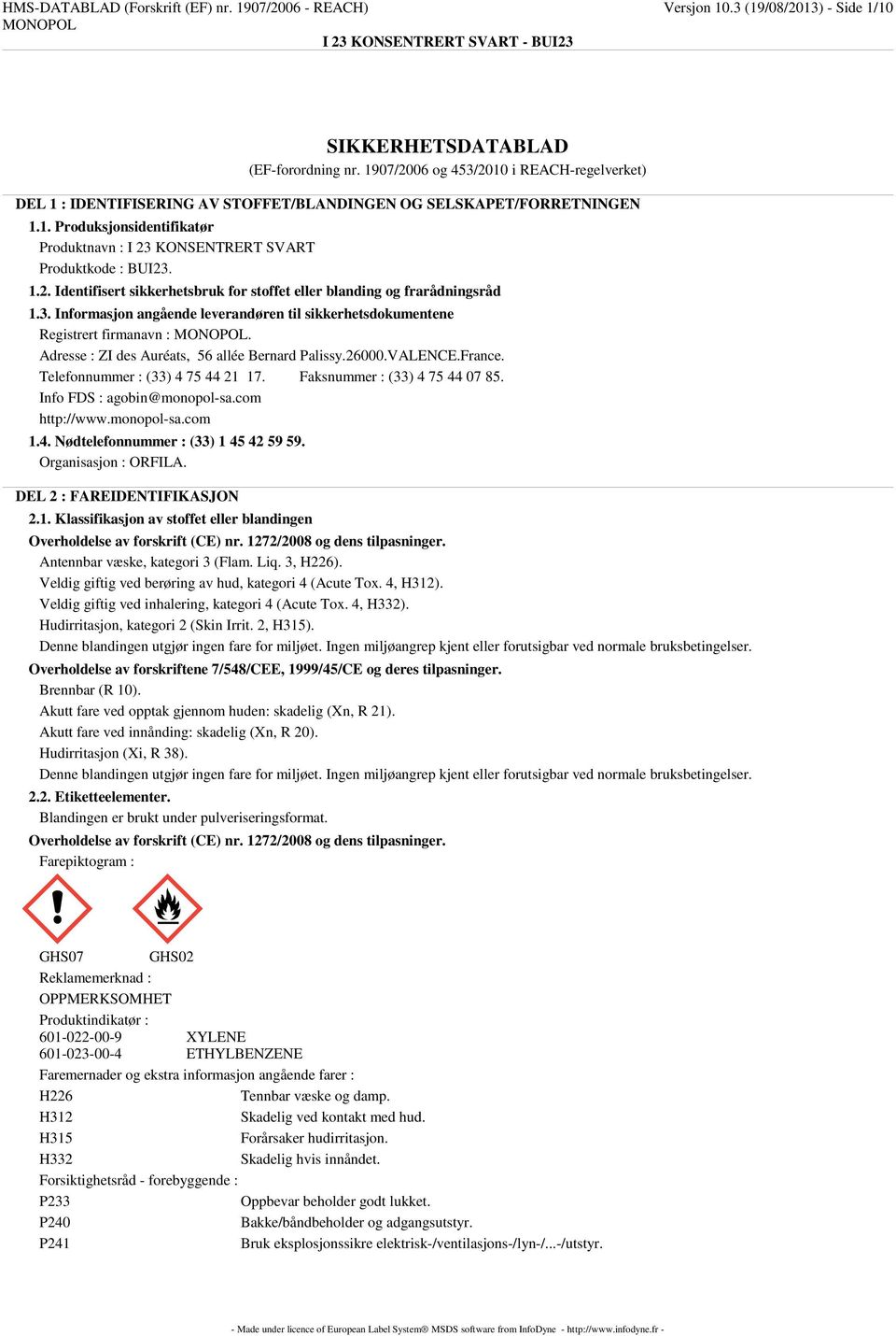 1.2. Identifisert sikkerhetsbruk for stoffet eller blanding og frarådningsråd 1.3. Informasjon angående leverandøren til sikkerhetsdokumentene Registrert firmanavn :.