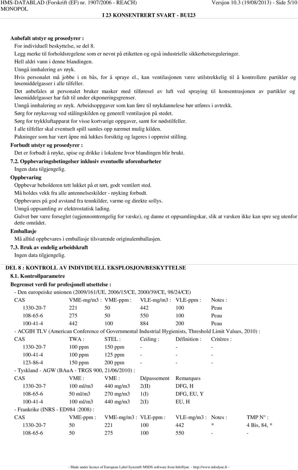 Hvis personalet må jobbe i en bås, for å spraye el., kan ventilasjonen være utilstrekkelig til å kontrollere partikler og løsemiddelgasser i alle tilfeller.