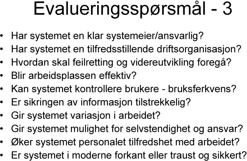 Kan systemet kontrollere brukere - bruksferkvens? Er sikringen av informasjon tilstrekkelig?