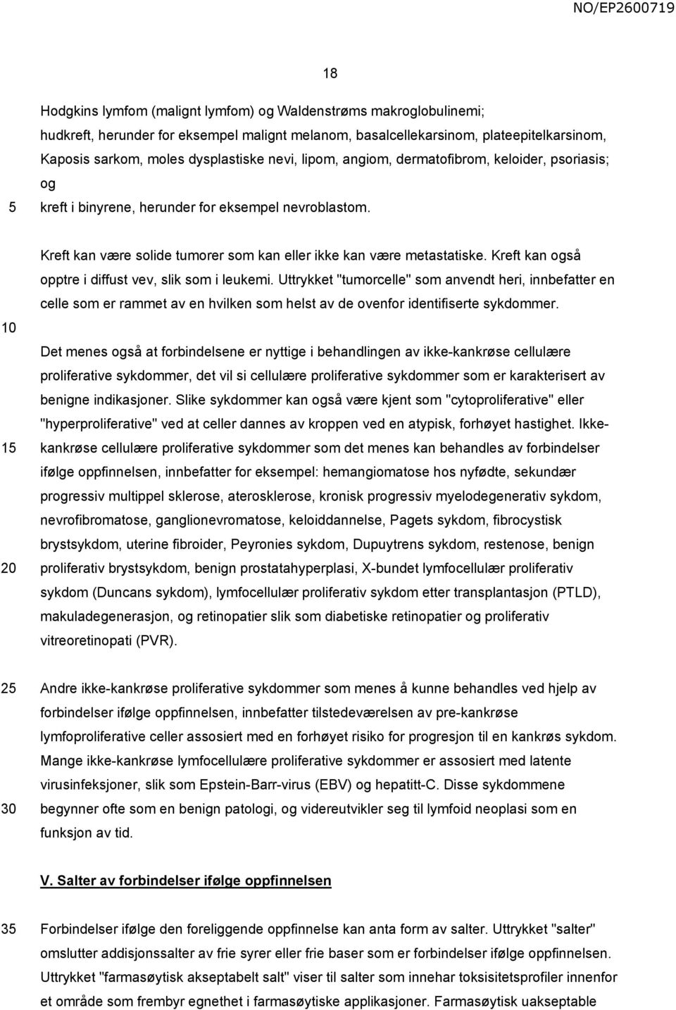 Kreft kan også opptre i diffust vev, slik som i leukemi. Uttrykket "tumorcelle" som anvendt heri, innbefatter en celle som er rammet av en hvilken som helst av de ovenfor identifiserte sykdommer.