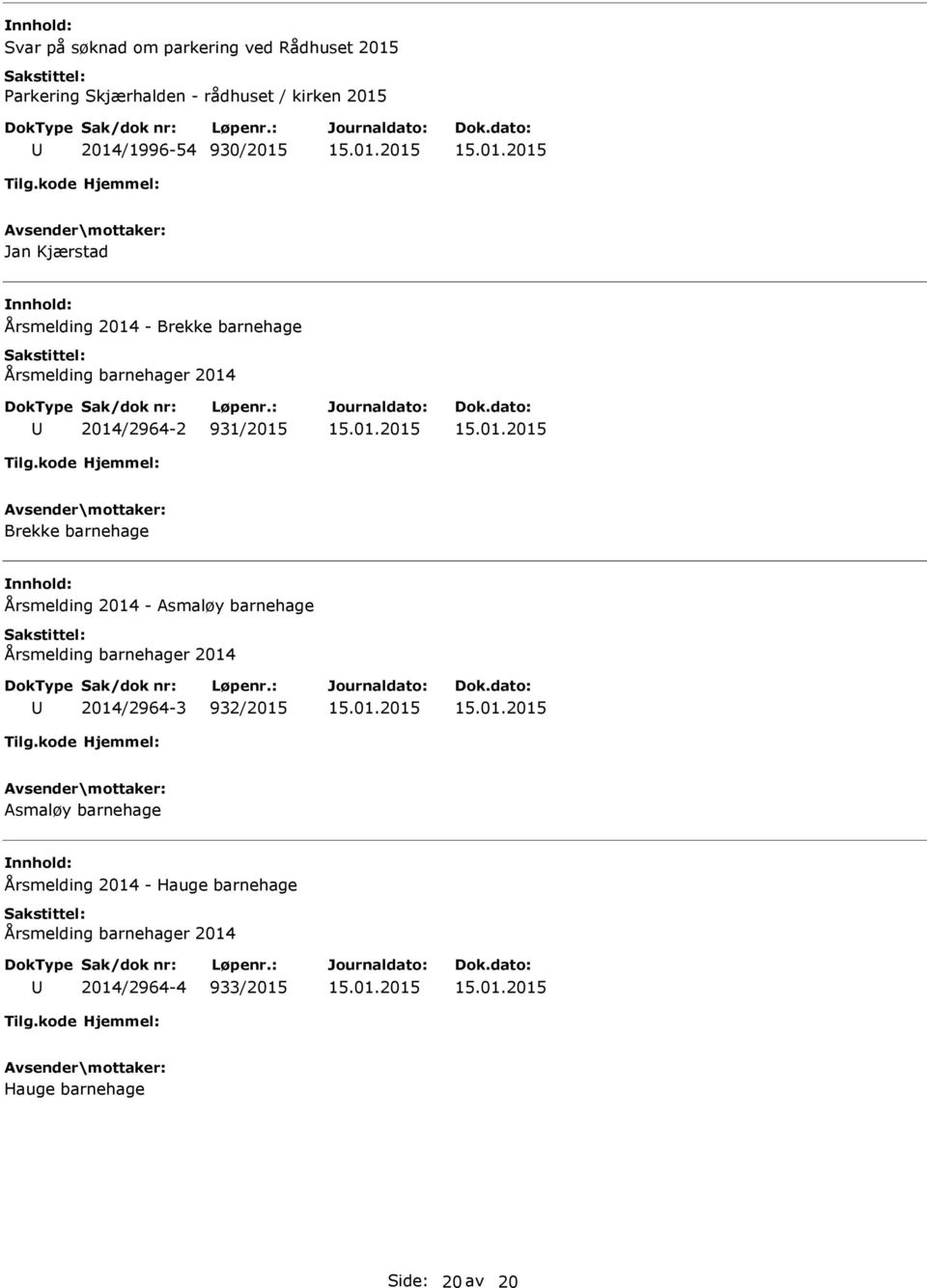 Brekke barnehage Årsmelding 2014 - Asmaløy barnehage Årsmelding barnehager 2014 2014/2964-3 932/2015 Asmaløy