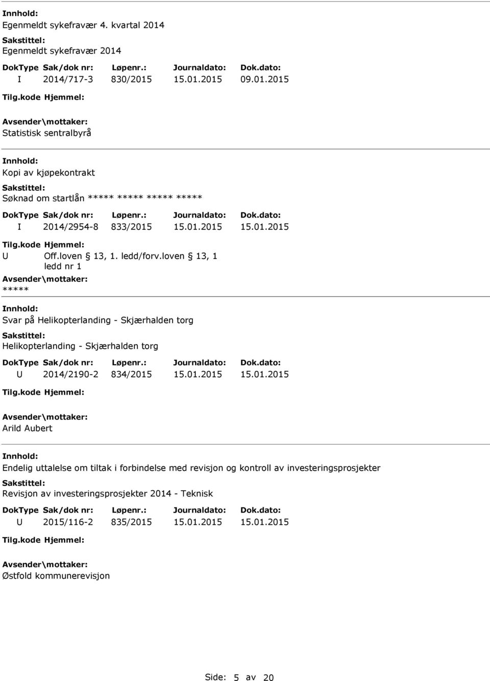 loven 13, 1 ledd nr 1 Svar på Helikopterlanding - Skjærhalden torg Helikopterlanding - Skjærhalden torg 2014/2190-2 834/2015 Arild