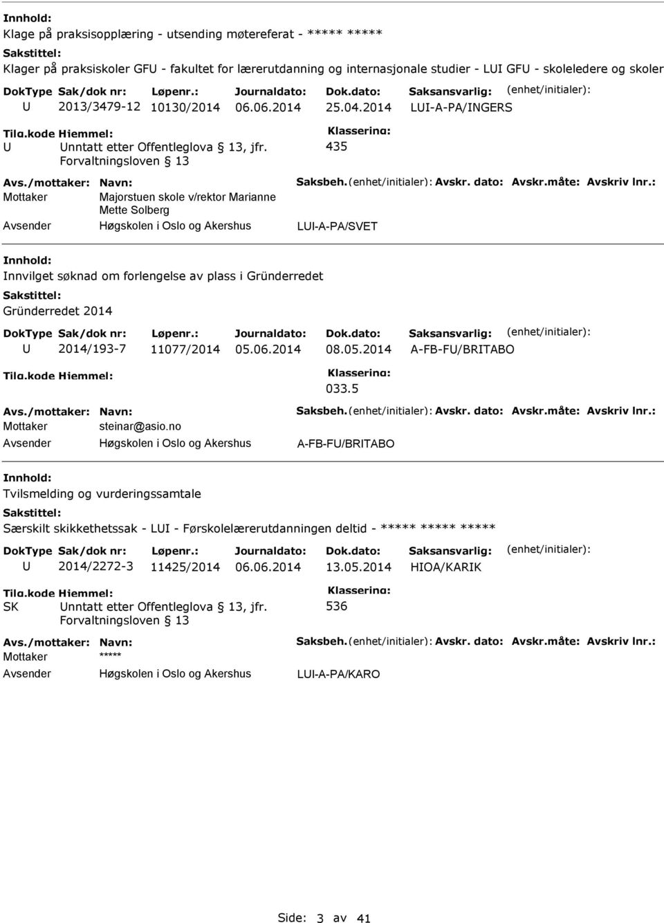 Forvaltningsloven 13 435 Mottaker Majorstuen skole v/rektor Marianne Mette Solberg L-A-PA/SVET nnvilget søknad om forlengelse av plass i Gründerredet Gründerredet 2014 2014/193-7 11077/2014 08.05.