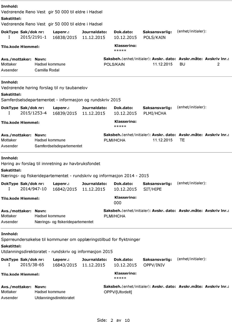 : POLS/KAN BU 2 Avsender Camilla Rodal nnhold: Vedrørende høring forslag til ny taubanelov Samferdselsdepartementet - informasjon og rundskriv 2015 2015/1253-4 16839/2015 PLM/HCHA Avs.