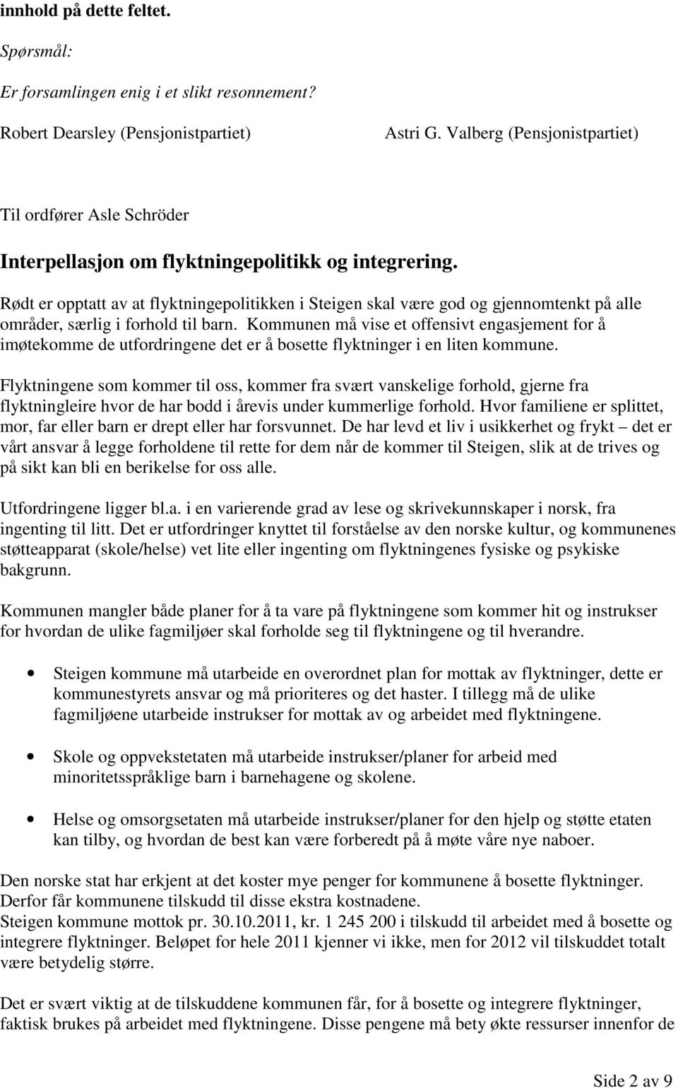 Rødt er opptatt av at flyktningepolitikken i Steigen skal være god og gjennomtenkt på alle områder, særlig i forhold til barn.