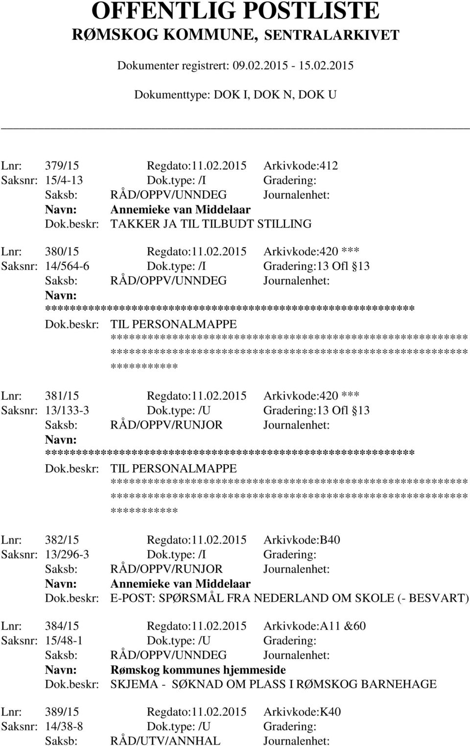 beskr: TIL PERSONALMAPPE Lnr: 382/15 Regdato:11.02.2015 Arkivkode:B40 Saksnr: 13/296-3 Dok.type: /I Gradering: Annemieke van Middelaar Dok.