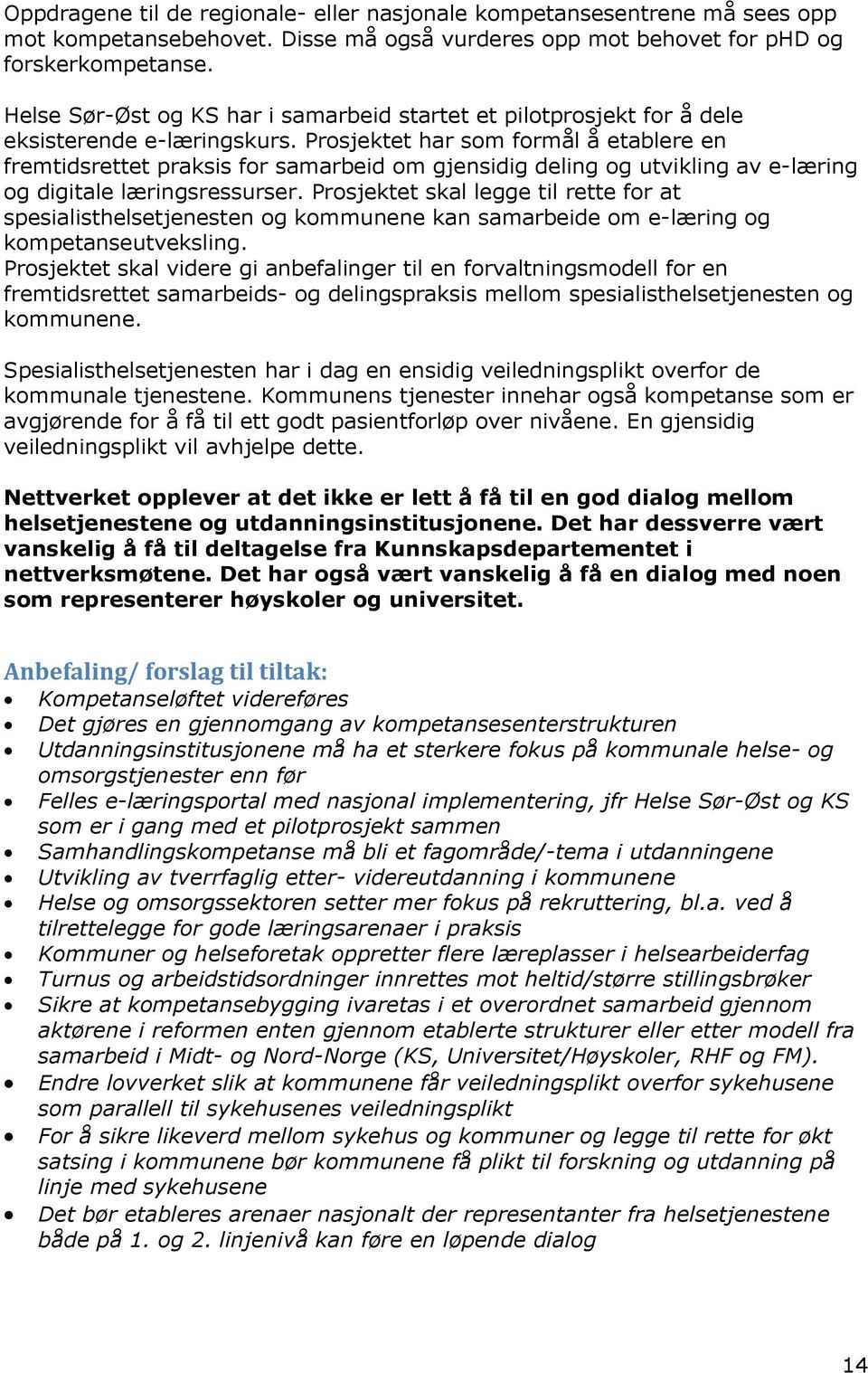 Prosjektet har som formål å etablere en fremtidsrettet praksis for samarbeid om gjensidig deling og utvikling av e-læring og digitale læringsressurser.