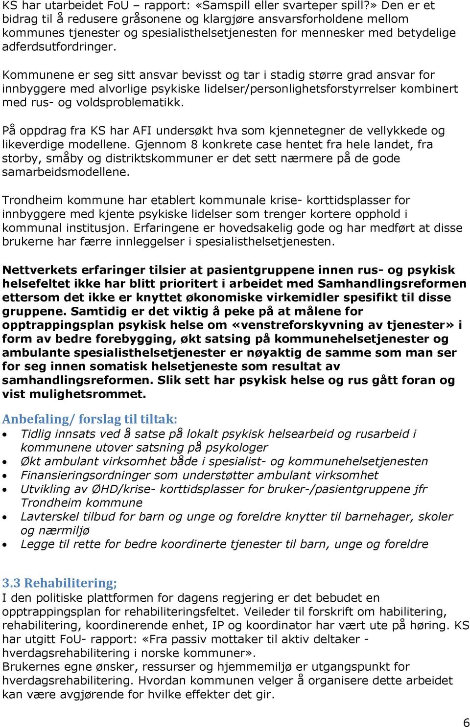 Kommunene er seg sitt ansvar bevisst og tar i stadig større grad ansvar for innbyggere med alvorlige psykiske lidelser/personlighetsforstyrrelser kombinert med rus- og voldsproblematikk.