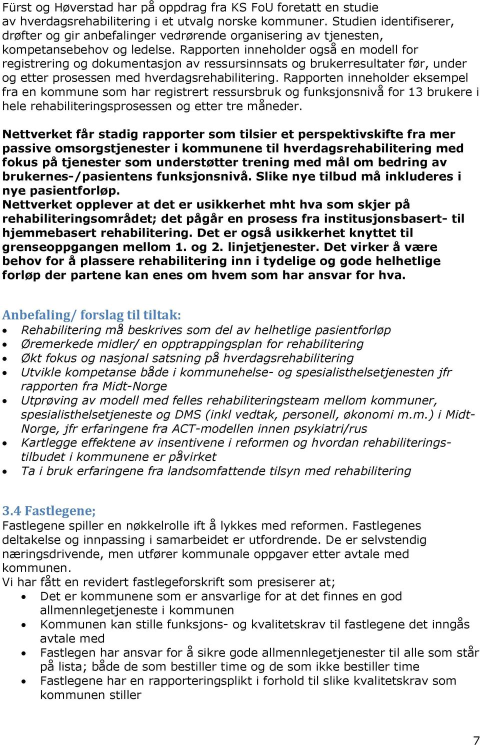 Rapporten inneholder også en modell for registrering og dokumentasjon av ressursinnsats og brukerresultater før, under og etter prosessen med hverdagsrehabilitering.