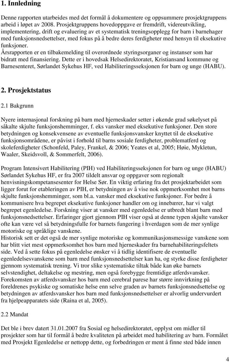 bedre deres ferdigheter med hensyn til eksekutive funksjoner. Årsrapporten er en tilbakemelding til overordnede styringsorganer og instanser som har bidratt med finansiering.