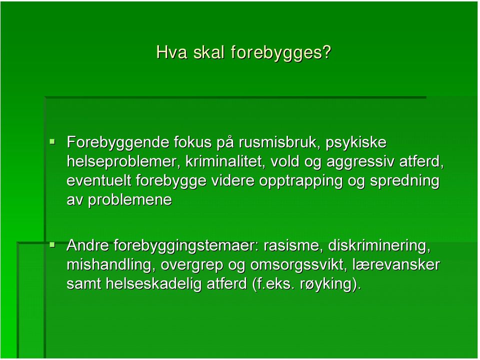 aggressiv atferd, eventuelt forebygge videre opptrapping og spredning av problemene