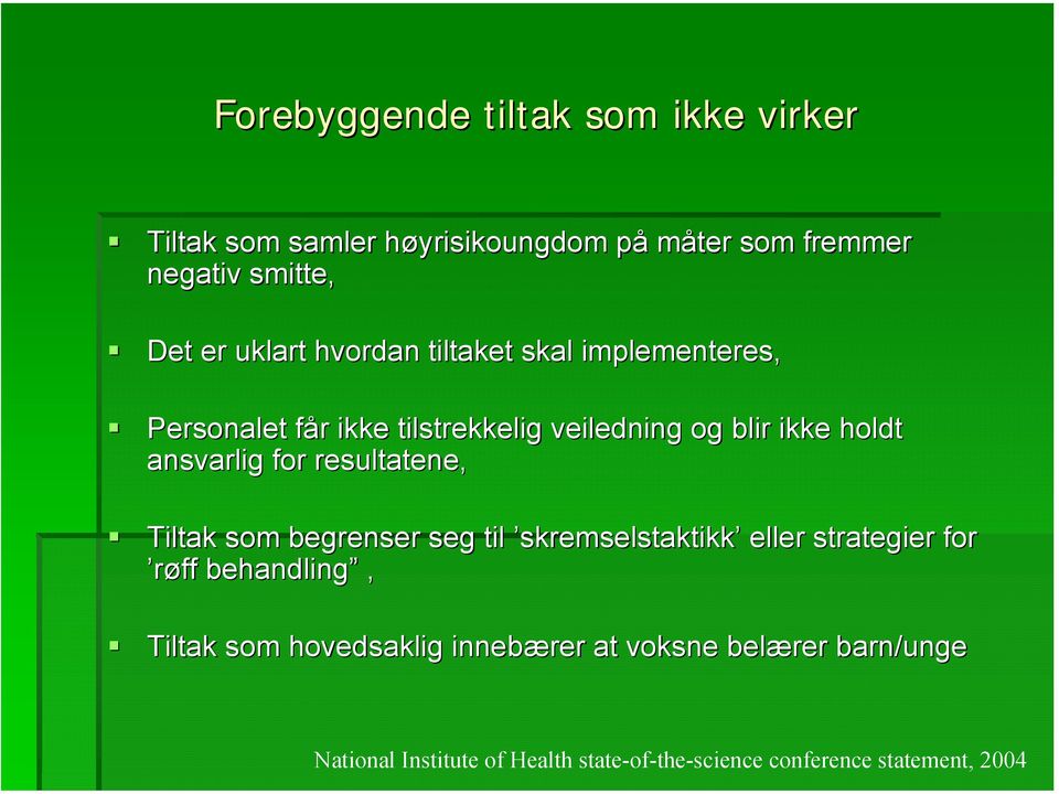 ansvarlig for resultatene, Tiltak som begrenser seg til skremselstaktikk eller strategier for røff behandling, Tiltak