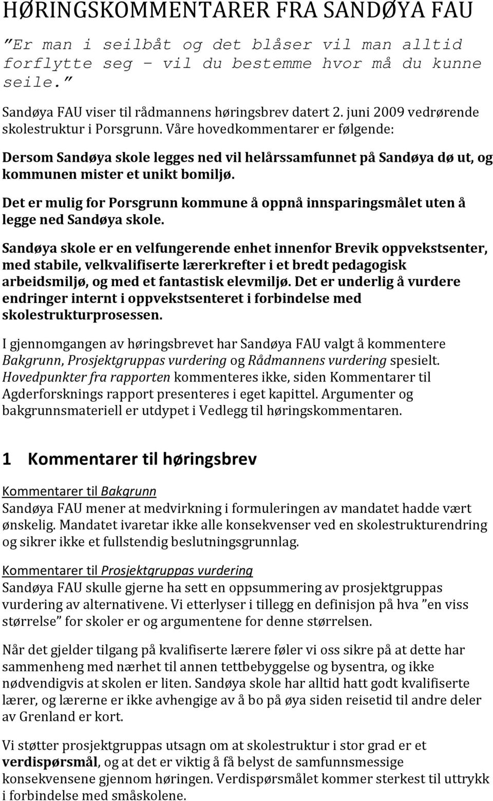 Det er mulig for Porsgrunn kommune å oppnå innsparingsmålet uten å legge ned Sandøya skole.