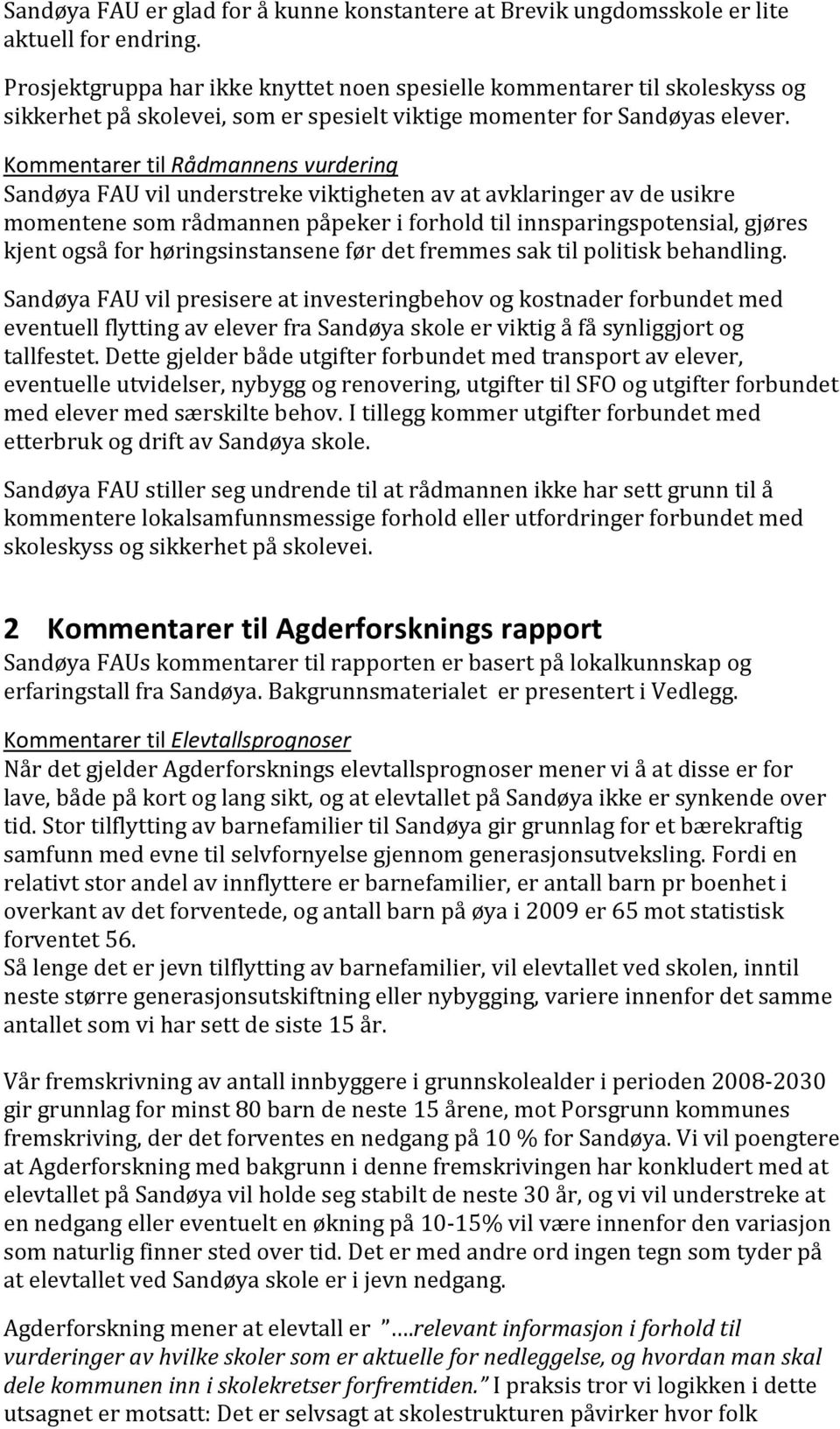 Kommentarer til Rådmannens vurdering Sandøya FAU vil understreke viktigheten av at avklaringer av de usikre momentene som rådmannen påpeker i forhold til innsparingspotensial, gjøres kjent også for