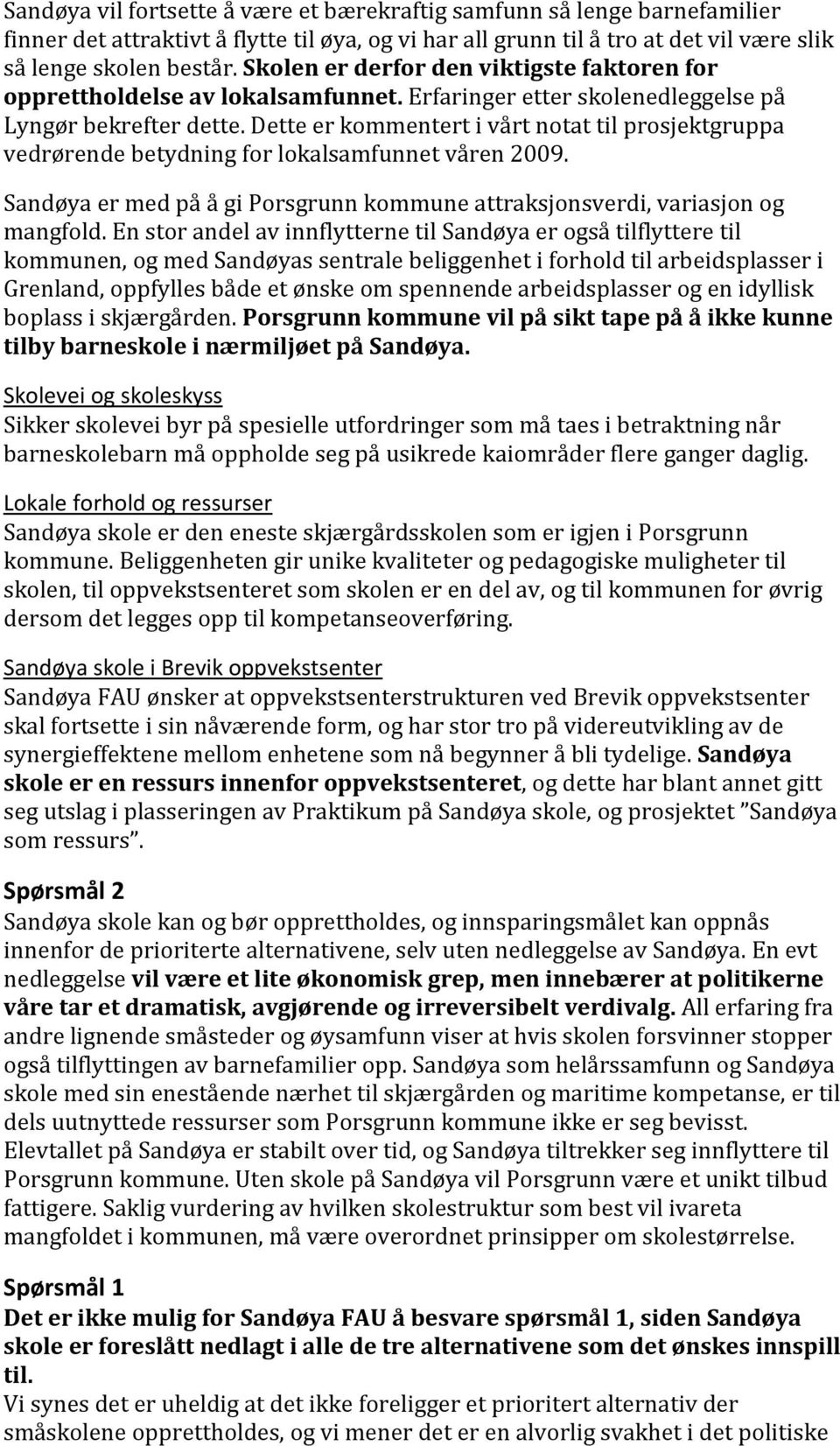 Dette er kommentert i vårt notat til prosjektgruppa vedrørende betydning for lokalsamfunnet våren 2009. Sandøya er med på å gi Porsgrunn kommune attraksjonsverdi, variasjon og mangfold.