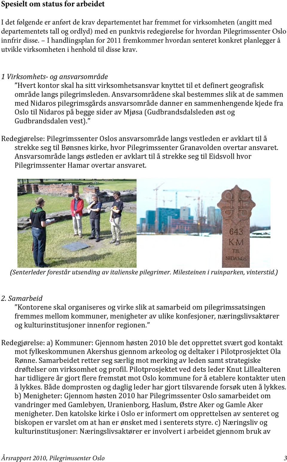 1 Virksomhets- og ansvarsområde Hvert kontor skal ha sitt virksomhetsansvar knyttet til et definert geografisk område langs pilegrimsleden.