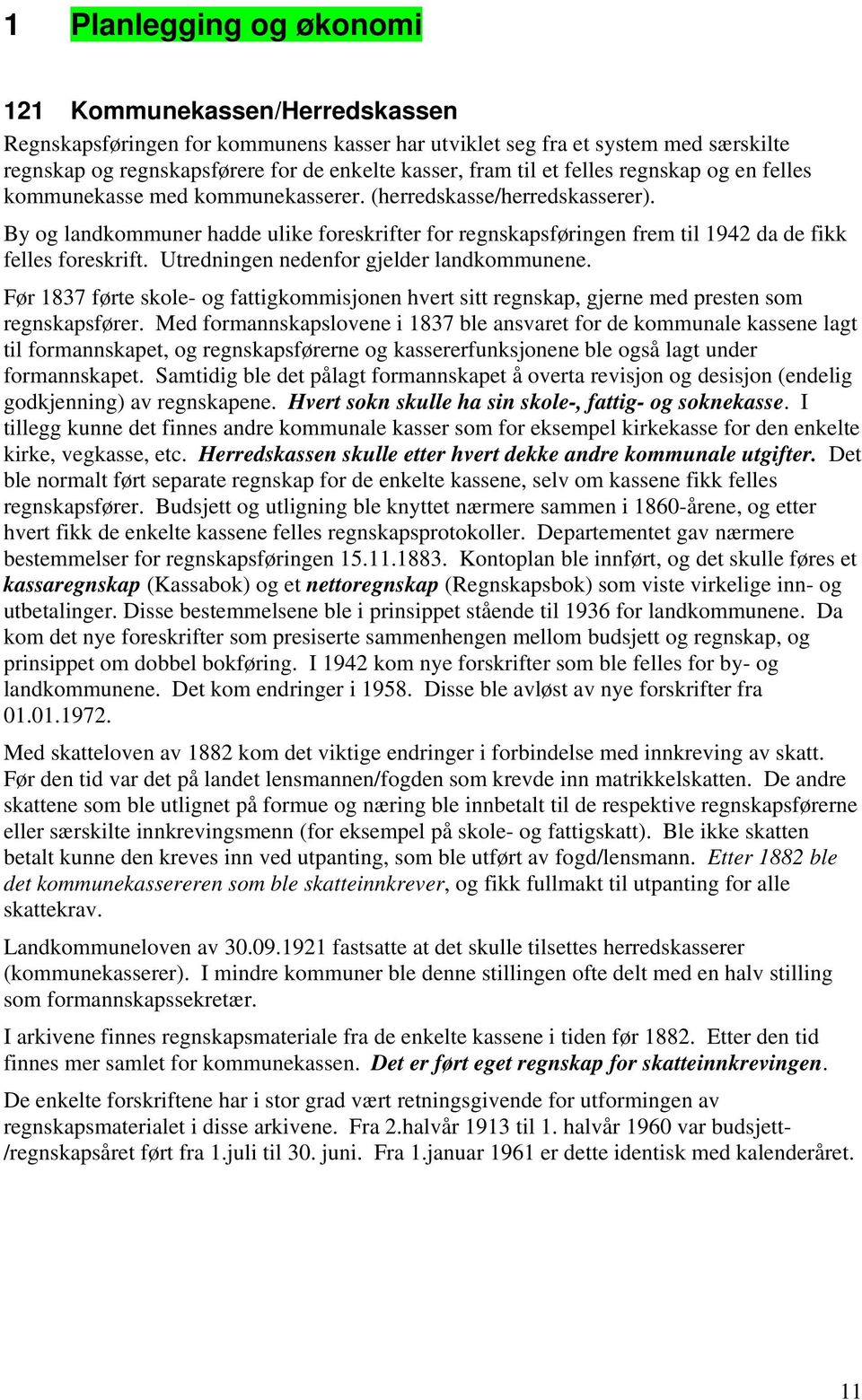 By og landkommuner hadde ulike foreskrifter for regnskapsføringen frem til 1942 da de fikk felles foreskrift. Utredningen nedenfor gjelder landkommunene.