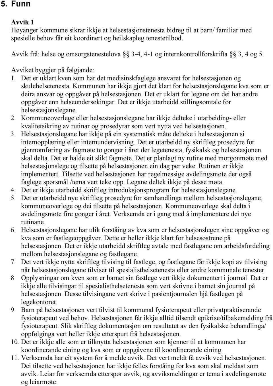 Det er uklart kven som har det medisinskfaglege ansvaret for helsestasjonen og skulehelsetenesta.