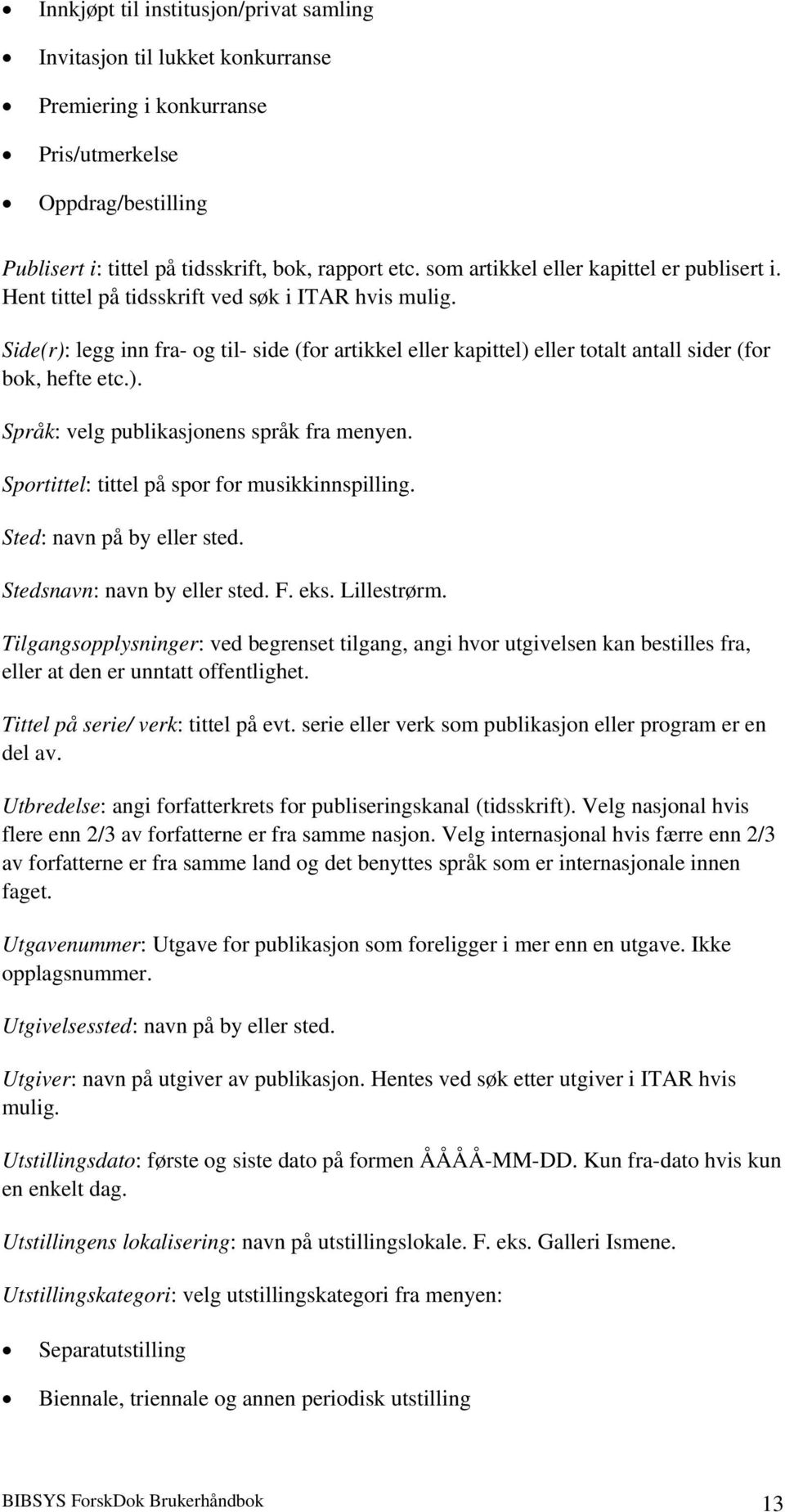 Side(r): legg inn fra- og til- side (for artikkel eller kapittel) eller totalt antall sider (for bok, hefte etc.). Språk: velg publikasjonens språk fra menyen.