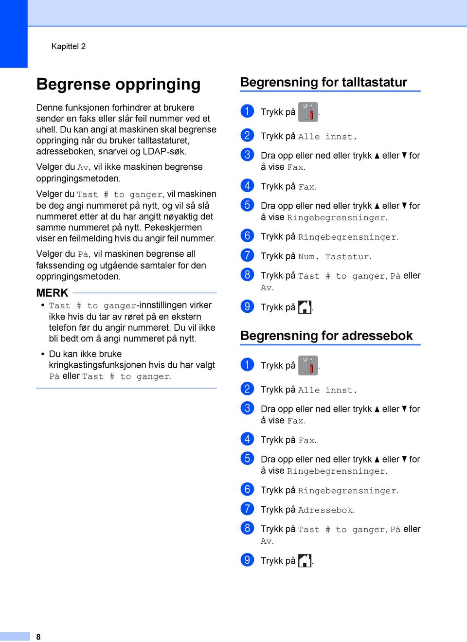 Velger du Tast # to ganger, vil maskinen be deg angi nummeret på nytt, og vil så slå nummeret etter at du har angitt nøyaktig det samme nummeret på nytt.