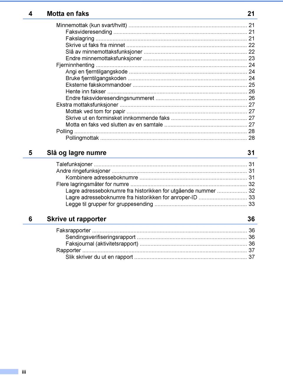 .. 26 Ekstra mottaksfunksjoner... 27 Mottak ved tom for papir... 27 Skrive ut en forminsket innkommende faks... 27 Motta en faks ved slutten av en samtale... 27 Polling... 28 Pollingmottak.