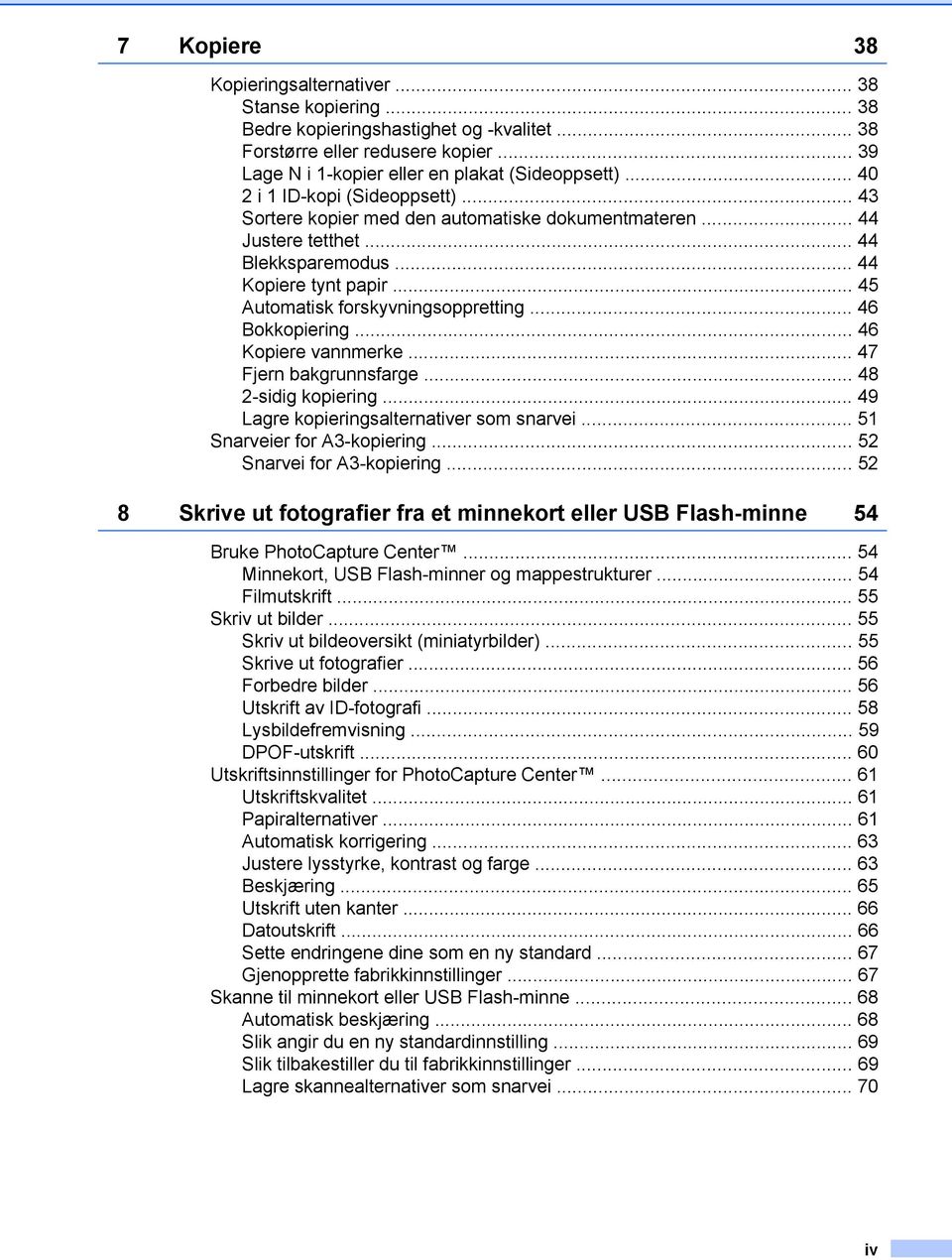 .. 46 Bokkopiering... 46 Kopiere vannmerke... 47 Fjern bakgrunnsfarge... 48 2-sidig kopiering... 49 Lagre kopieringsalternativer som snarvei... 5 Snarveier for A3-kopiering.