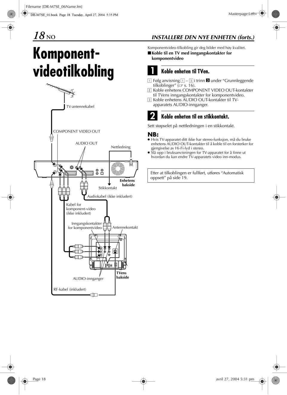 ) Komponentvideo-tilkobling gir deg bilder med høy kvalitet. 8Koble til en med inngangskontakter for komponentvideo Koble enheten til en.