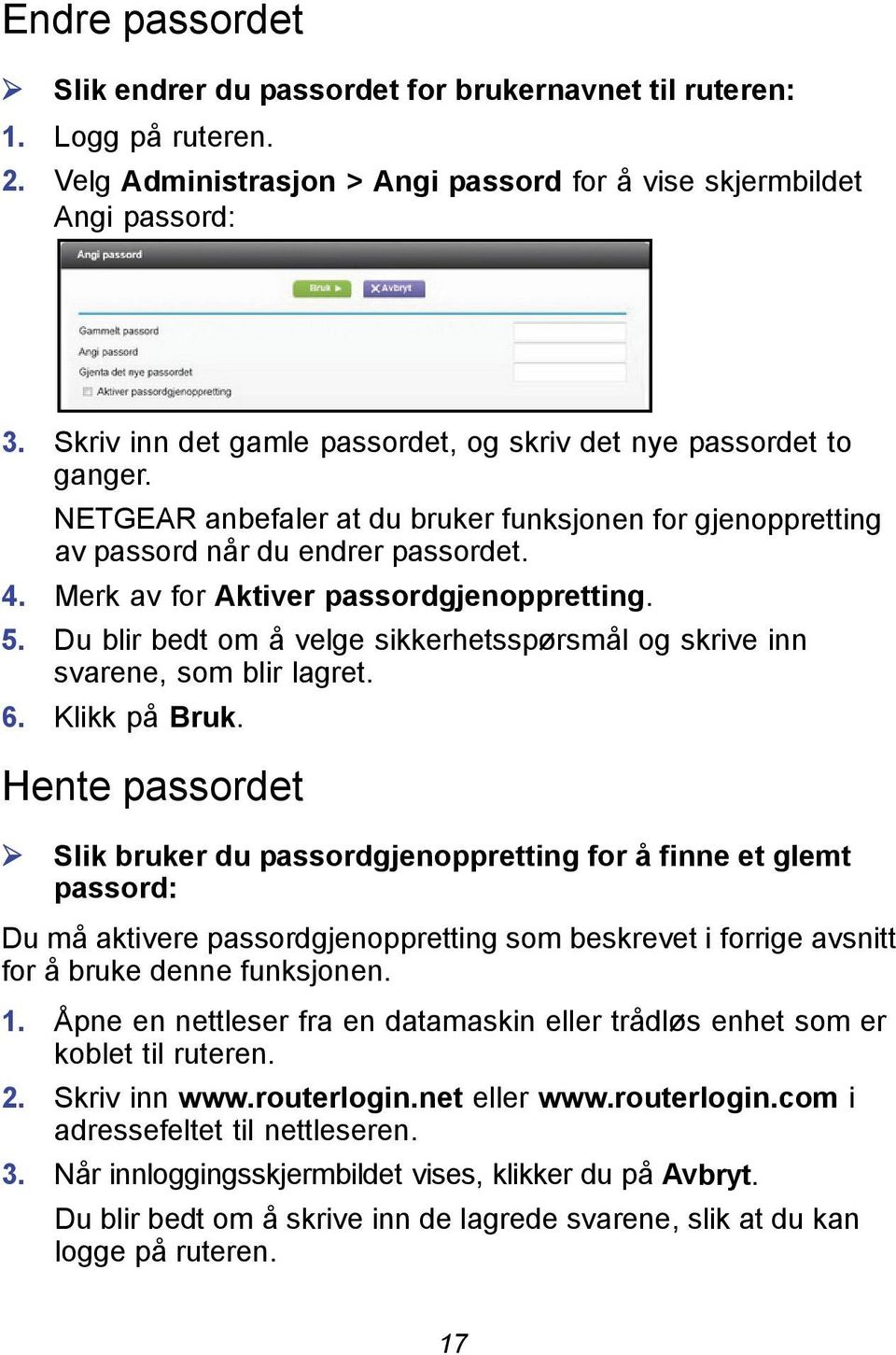 Merk av for Aktiver passordgjenoppretting. 5. Du blir bedt om å velge sikkerhetsspørsmål og skrive inn svarene, som blir lagret. 6. Klikk på Bruk.