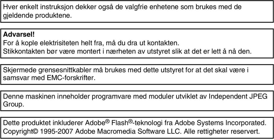 Skjermede grensesnittkabler må brukes med dette utstyret for at det skal være i samsvar med EMC-forskrifter.