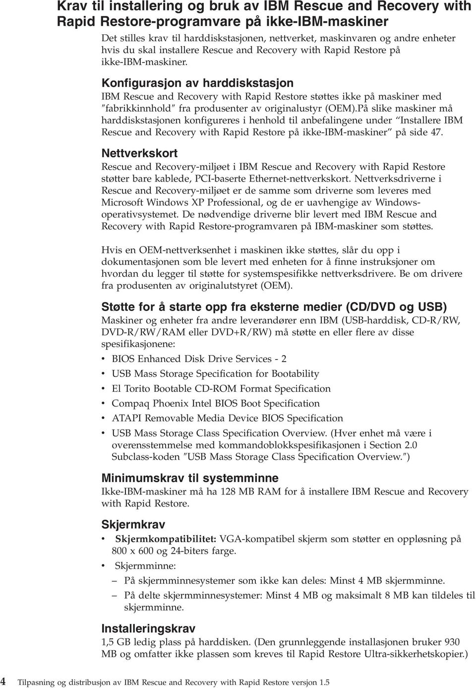 Konfigurasjon a harddiskstasjon IBM Rescue and Recoery with Rapid Restore støttes ikke på maskiner med fabrikkinnhold fra produsenter a originalustyr (OEM).
