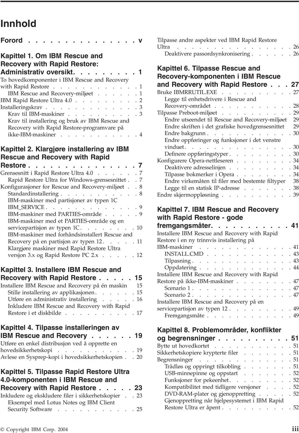 .........3 Kra til installering og bruk a IBM Rescue and Recoery with Rapid Restore-programare på ikke-ibm-maskiner...........4 Kapittel 2.