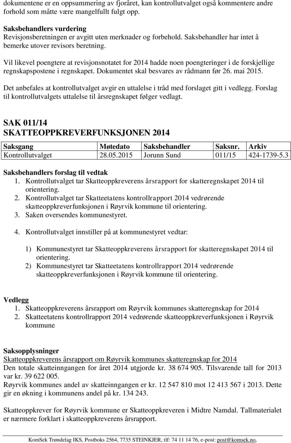 Vil likevel poengtere at revisjonsnotatet for 2014 hadde noen poengteringer i de forskjellige regnskapspostene i regnskapet. Dokumentet skal besvares av rådmann før 26. mai 2015.