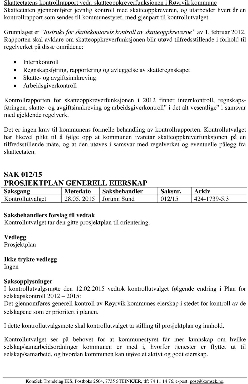 kontrollutvalget. Grunnlaget er Instruks for skattekontorets kontroll av skatteoppkreverne av 1. februar 2012.