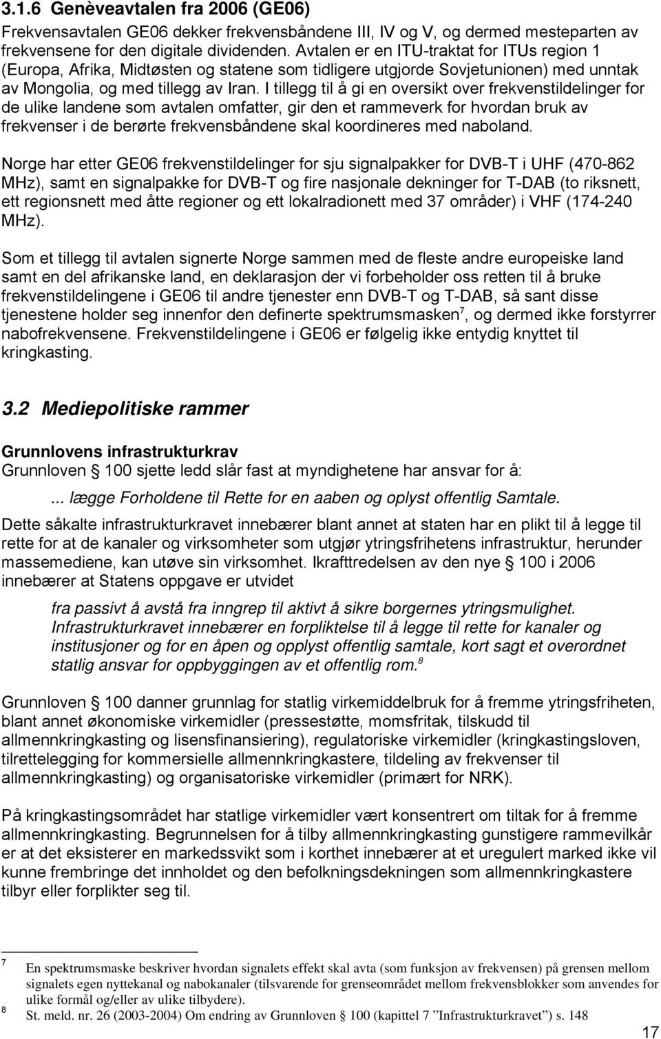 I tillegg til å gi en oversikt over frekvenstildelinger for de ulike landene som avtalen omfatter, gir den et rammeverk for hvordan bruk av frekvenser i de berørte frekvensbåndene skal koordineres