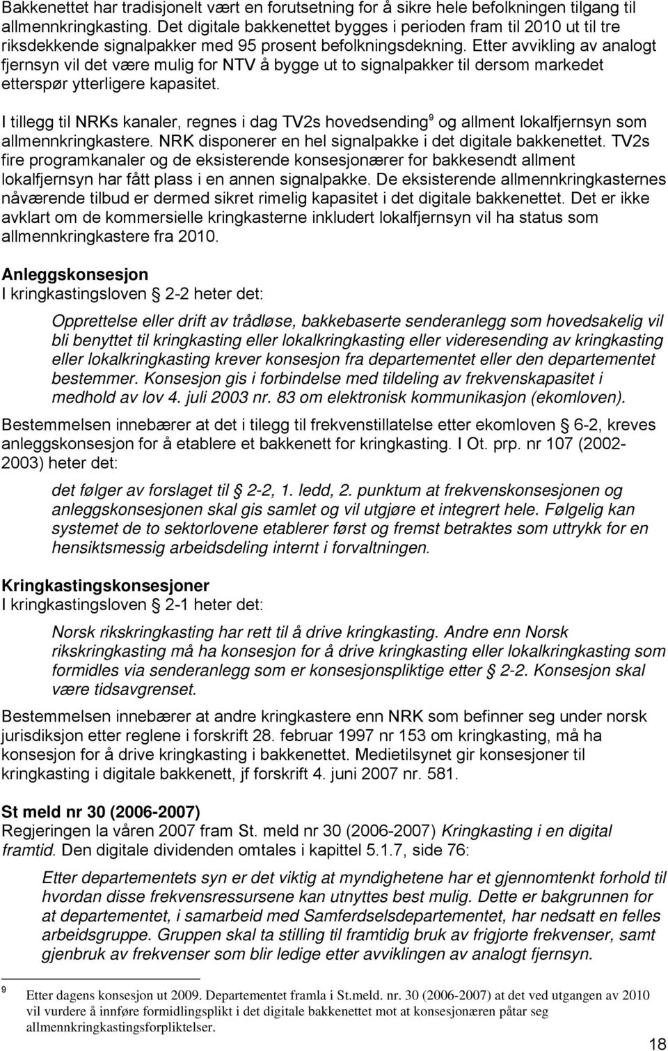 Etter avvikling av analogt fjernsyn vil det være mulig for NTV å bygge ut to signalpakker til dersom markedet etterspør ytterligere kapasitet.