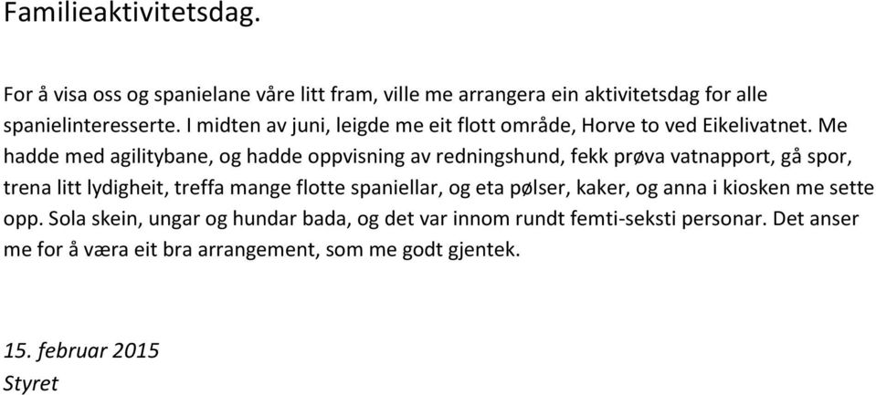 Me hadde med agilitybane, og hadde oppvisning av redningshund, fekk prøva vatnapport, gå spor, trena litt lydigheit, treffa mange flotte