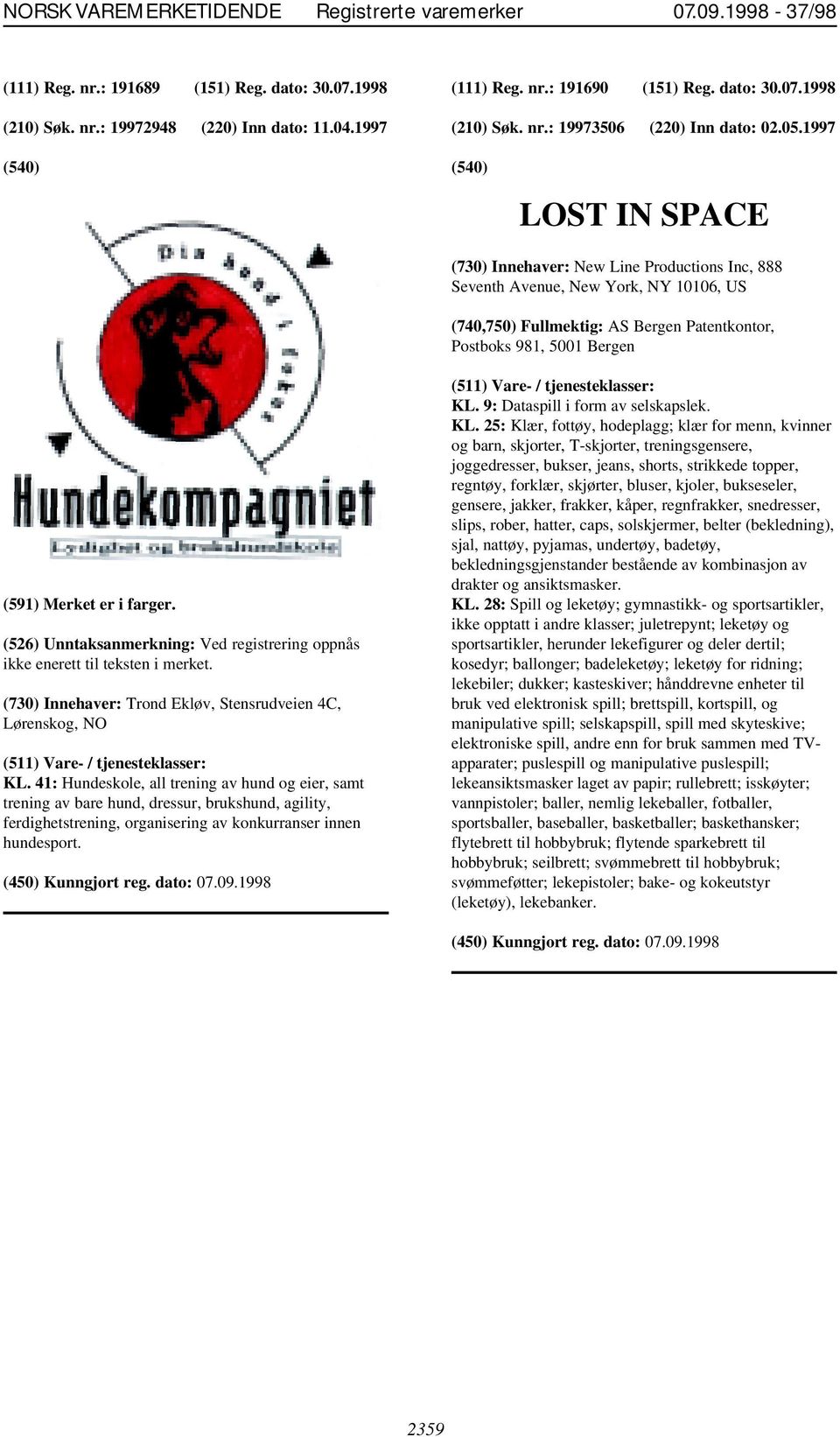 farger. (526) Unntaksanmerkning: Ved registrering oppnås ikke enerett til teksten i merket. (730) Innehaver: Trond Ekløv, Stensrudveien 4C, Lørenskog, NO KL.