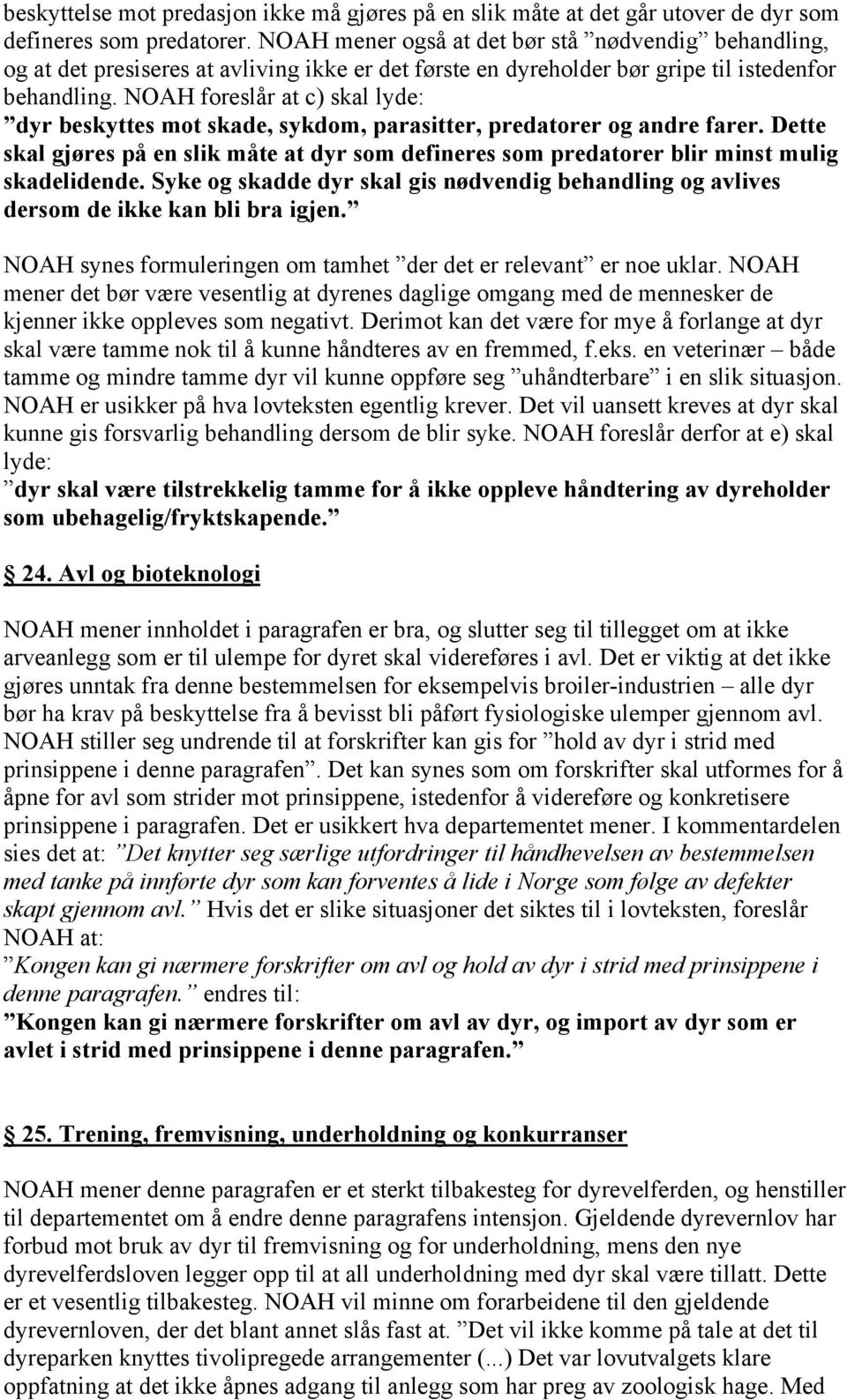 NOAH foreslår at c) skal lyde: dyr beskyttes mot skade, sykdom, parasitter, predatorer og andre farer.