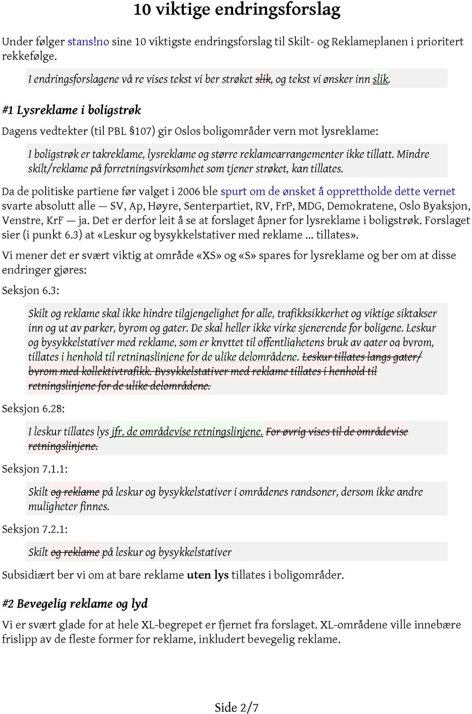 #1 Lysreklame i boligstrøk Dagens vedtekter (til PBL 107) gir Oslos boligområder vern mot lysreklame: I boligstrøk er takreklame, lysreklame og større reklamearrangementer ikke tillatt.