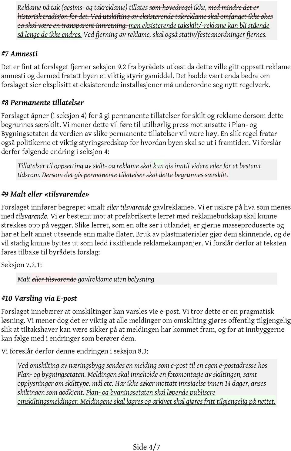 Ved fjerning av reklame, skal også stativ/festeanordninger fjernes. #7 Amnesti Det er fint at forslaget fjerner seksjon 9.