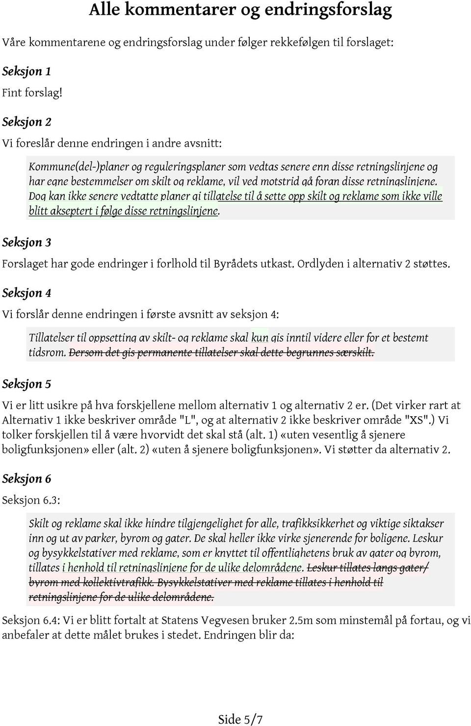 motstrid gå foran disse retningslinjene. Dog kan ikke senere vedtatte planer gi tillatelse til å sette opp skilt og reklame som ikke ville blitt akseptert i følge disse retningslinjene.