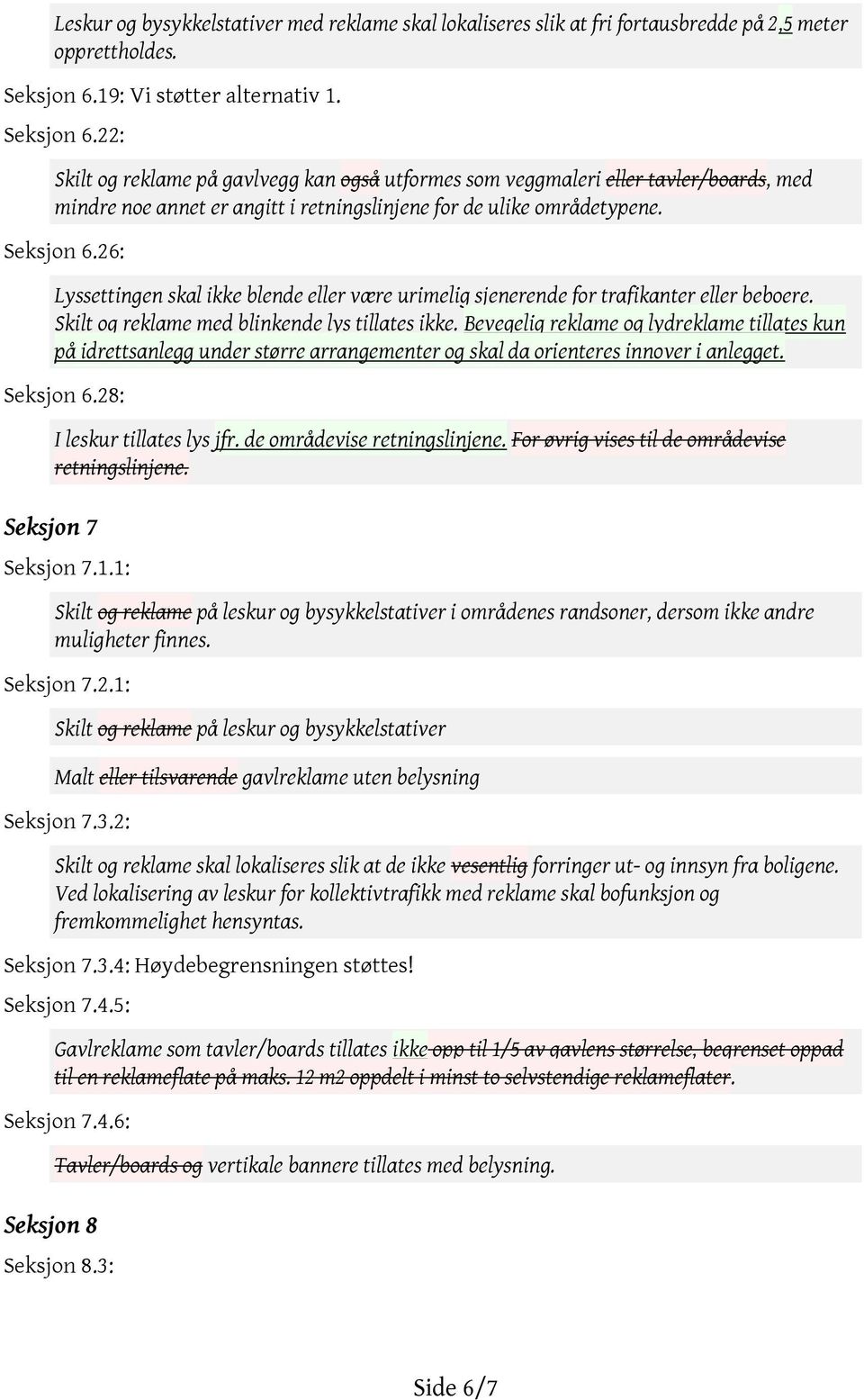 22: Skilt og reklame på gavlvegg kan også utformes som veggmaleri eller tavler/boards, med mindre noe annet er angitt i retningslinjene for de ulike områdetypene. Seksjon 6.