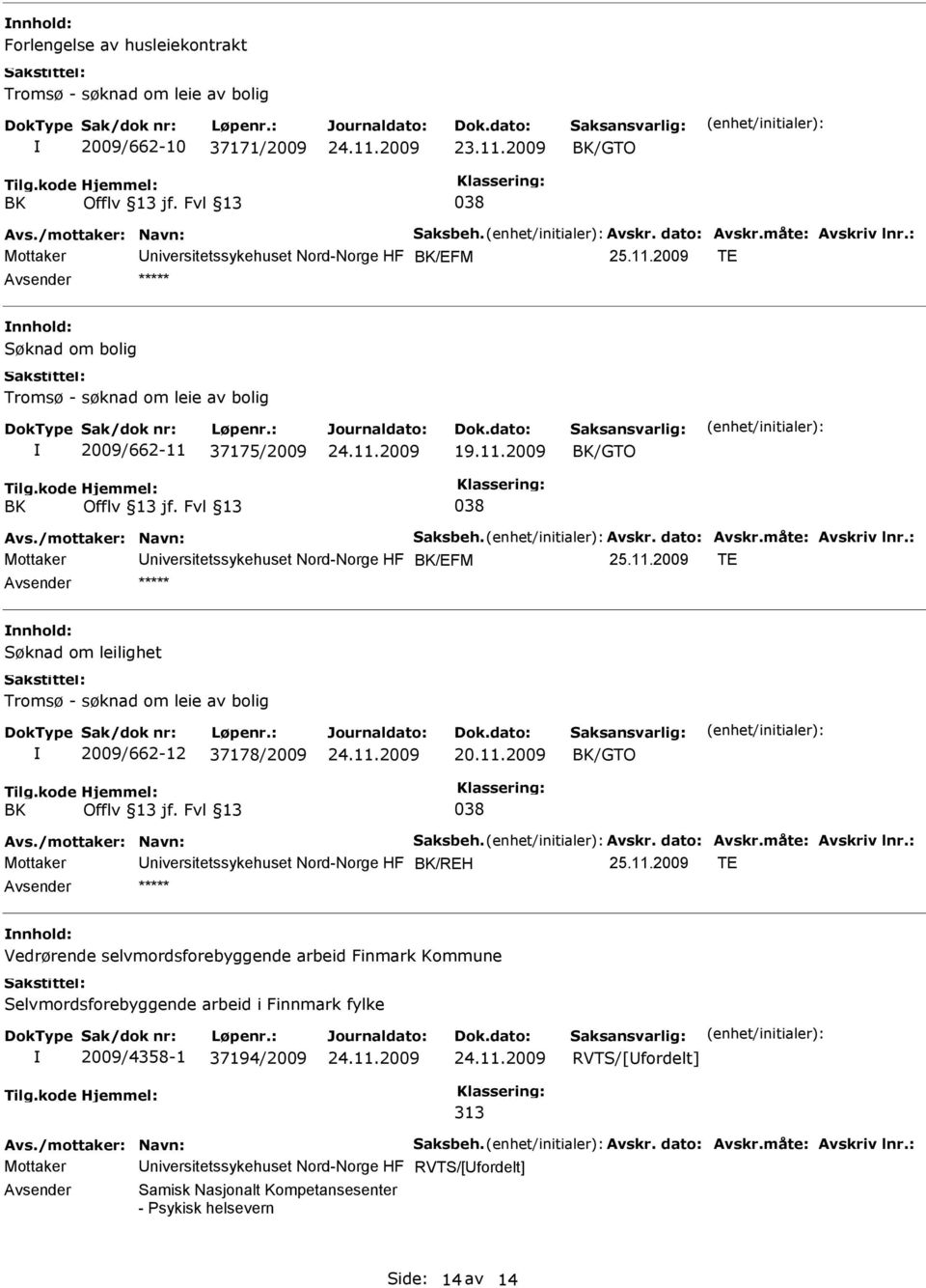 /mottaker: Navn: Saksbeh. Avskr. dato: Avskr.måte: Avskriv lnr.: Mottaker niversitetssykehuset Nord-Norge HF BK/EFM 25.11.