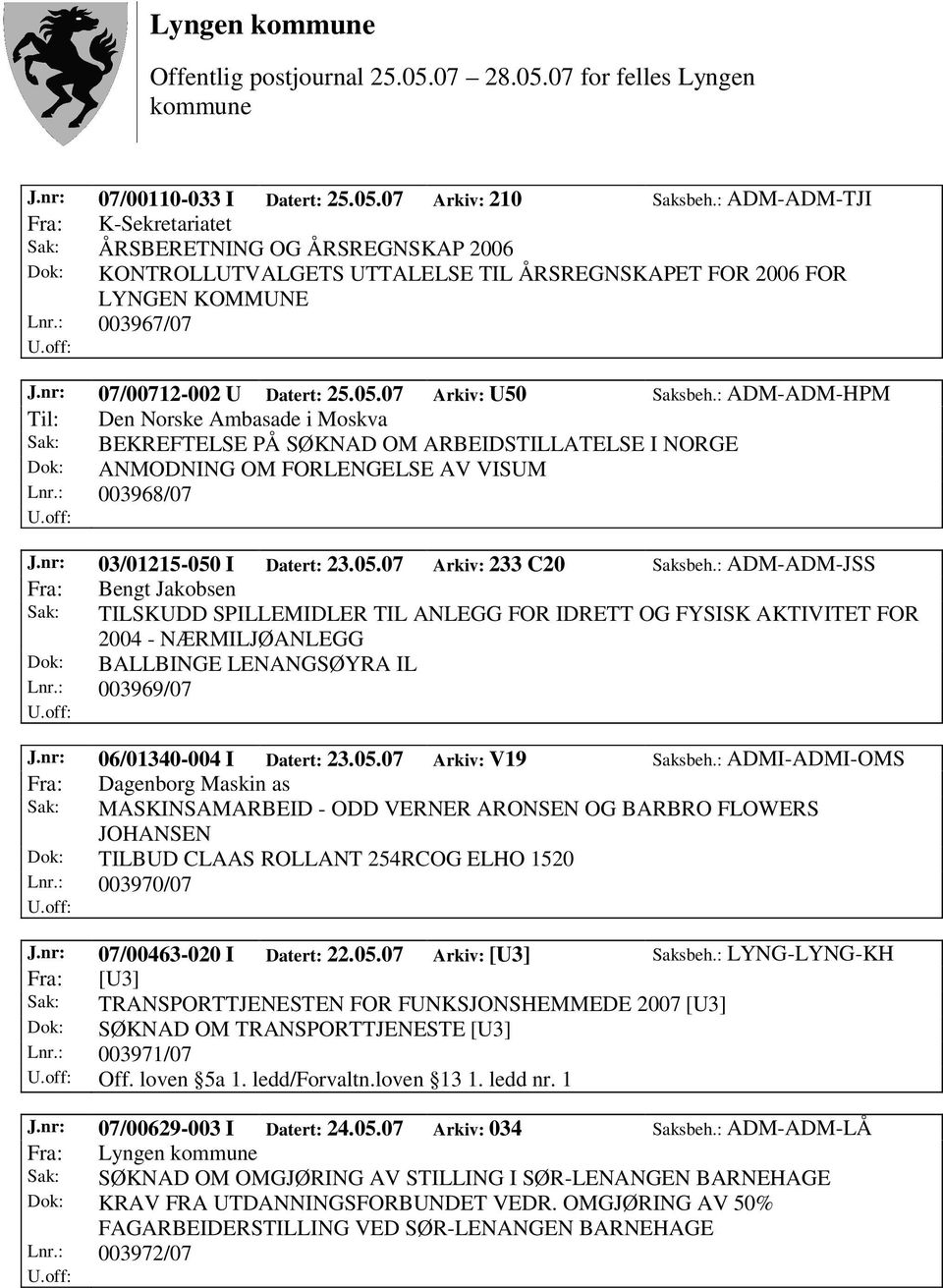 05.07 Arkiv: U50 Saksbeh.: ADM-ADM-HPM Til: Den Norske Ambasade i Moskva Sak: BEKREFTELSE PÅ SØKNAD OM ARBEIDSTILLATELSE I NORGE Dok: ANMODNING OM FORLENGELSE AV VISUM Lnr.: 003968/07 J.