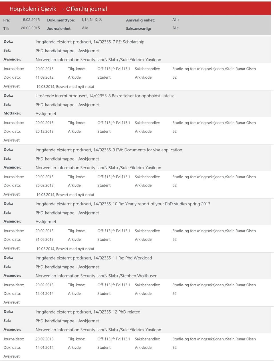 2013 Arkivdel: Student Inngående eksternt produsert, 14/02355-9 FW: Documents for visa application PhD-kandidatmappe - Norwegian Information Security Lab(NISlab) /Sule Yildirim-Yayilgan Dok. dato: 26.