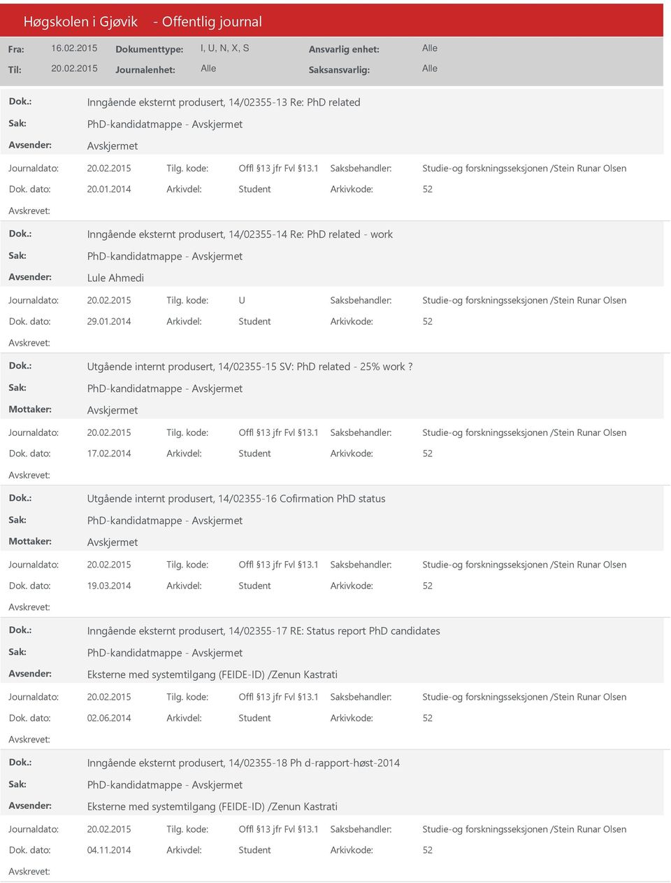 PhD-kandidatmappe - Dok. dato: 17.02.2014 Arkivdel: Student tgående internt produsert, 14/02355-16 Cofirmation PhD status PhD-kandidatmappe - Dok. dato: 19.03.