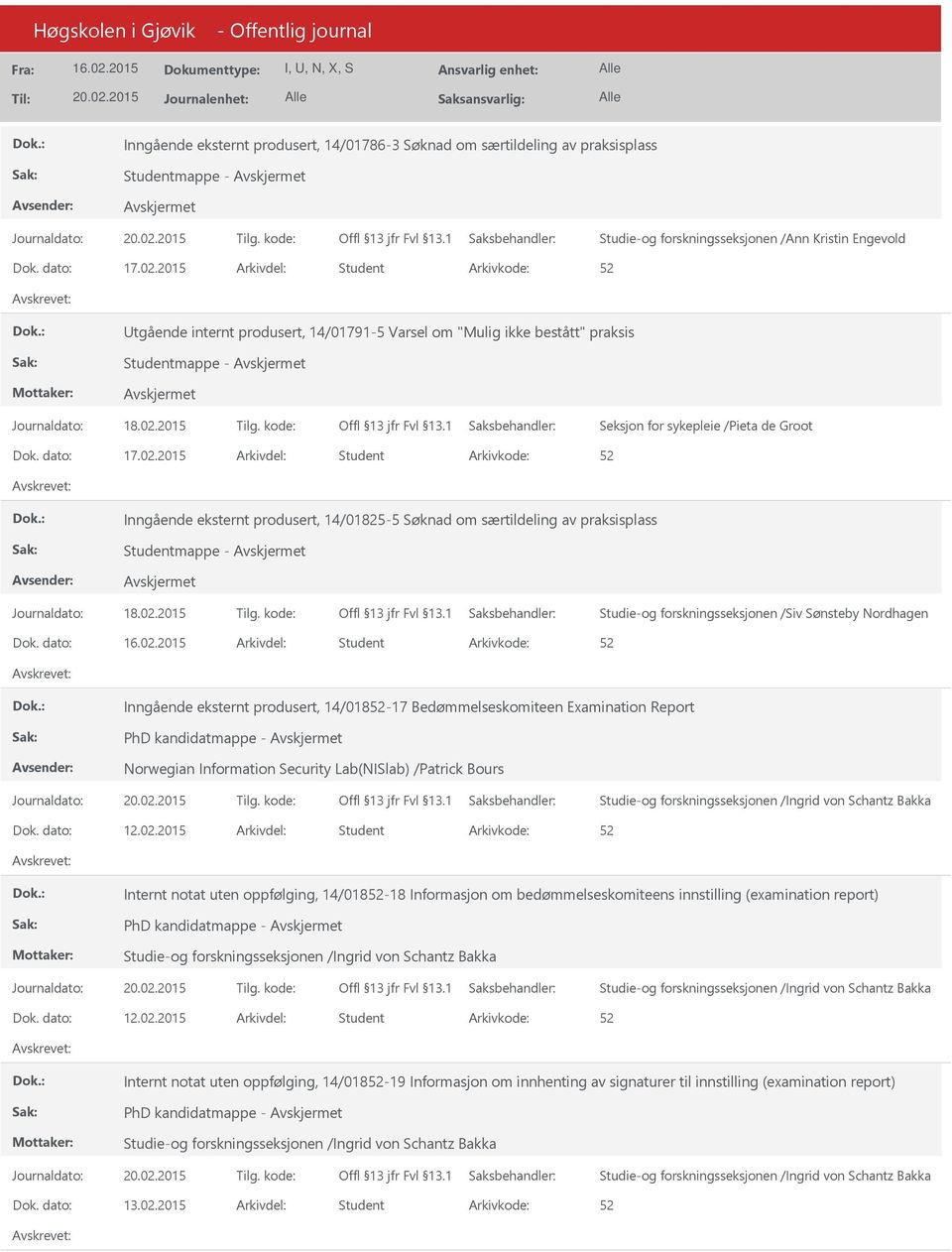 dato: 17.02.2015 Arkivdel: Student Inngående eksternt produsert, 14/01825-5 Søknad om særtildeling av praksisplass Studentmappe - Journaldato: 18.02.2015 Tilg. kode: Dok.